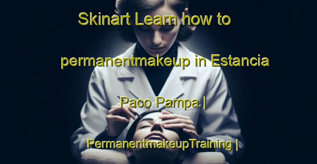 Skinart Learn how to permanentmakeup in Estancia Paco Pampa | PermanentmakeupTraining | PermanentmakeupClasses | SkinartTraining-Bolivia
